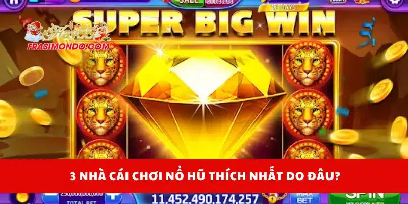 3 nhà cái chơi nổ hũ thích nhất do đâu?