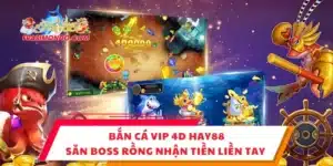 Bắn Cá Vip 4D Hay88 - Săn Boss Rồng Nhận Tiền Liền Tay