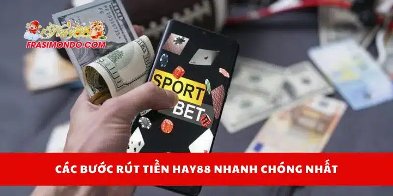 Các bước rút tiền Hay88 nhanh chóng nhất