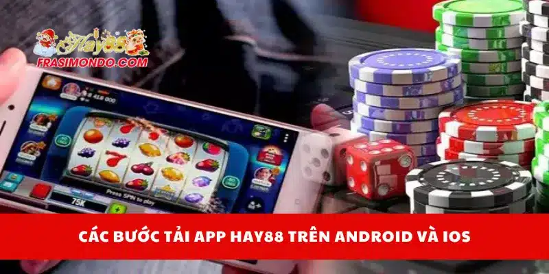 Các bước tải app Hay88 trên Android và iOs
