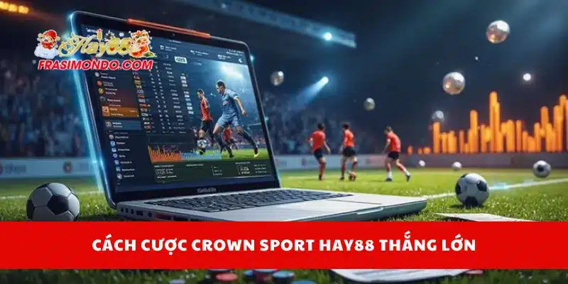 Cách cược Crown Sport Hay88 thắng lớn