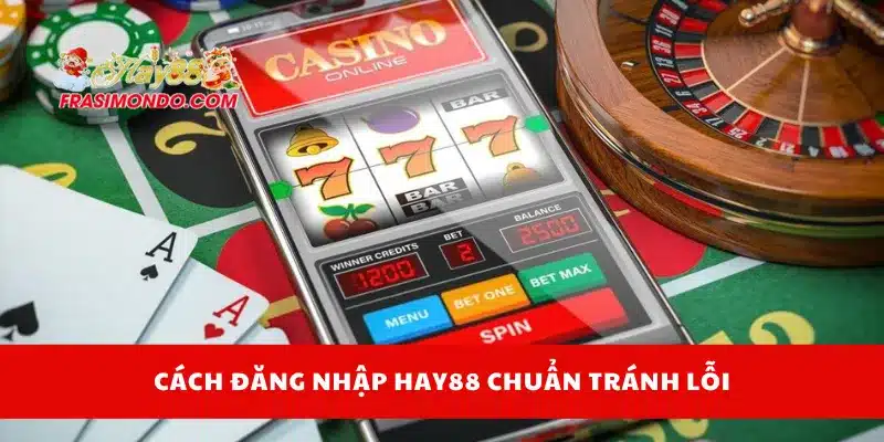 Cách đăng nhập Hay88 chuẩn tránh lỗi