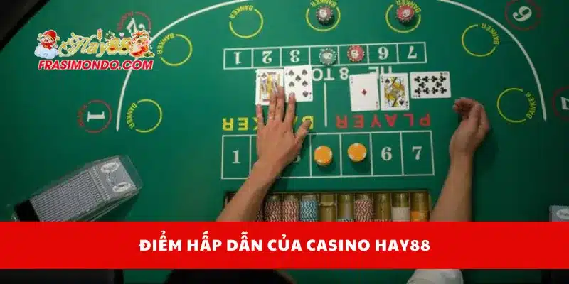 Điểm hấp dẫn của casino Hay88