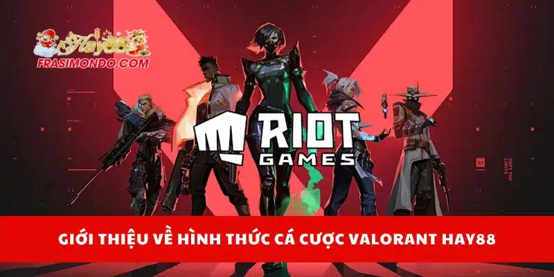 Giới thiệu về hình thức cá cược Valorant Hay88