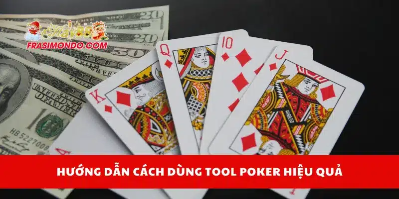 Hướng dẫn cách dùng tool poker hiệu quả