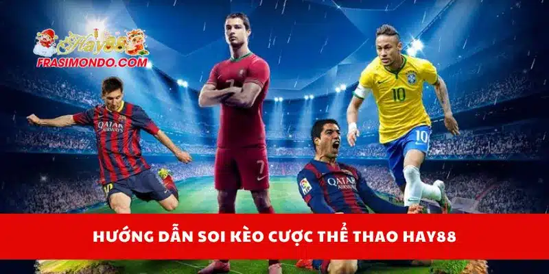 Hướng dẫn soi kèo cược thể thao Hay88