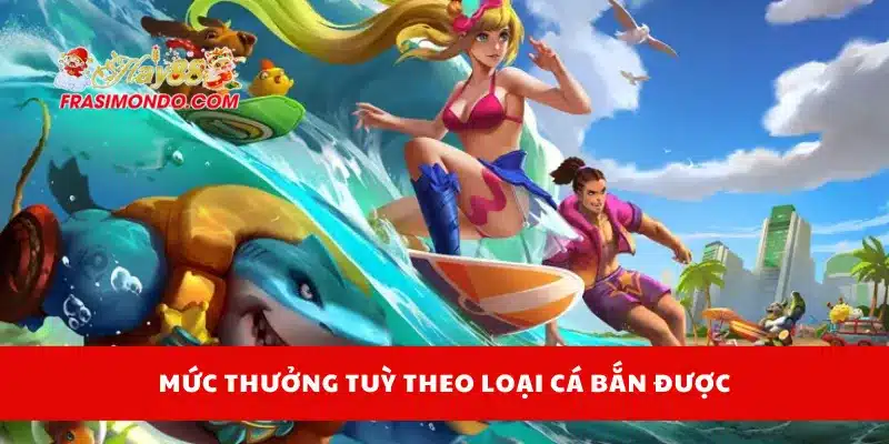 Mức thưởng tuỳ theo loại cá bắn được