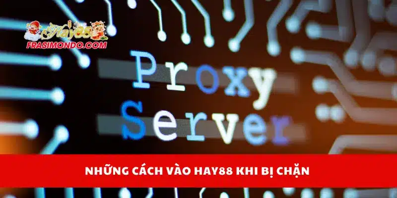 Những cách vào Hay88 khi bị chặn