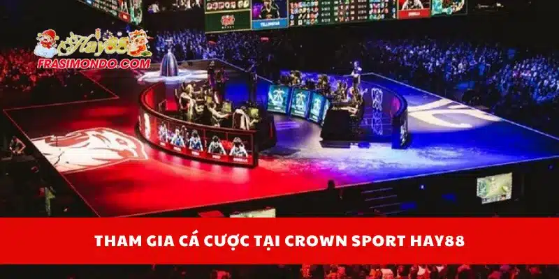 Tham gia cá cược tại Crown Sport HAY88